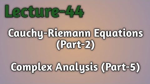Lec-44  | Cauchy-Riemann Equations (Part-2) | Analytic Function | Complex Analysis (Part-5)