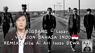BigBang - Loser|Versi bahasa indonesia Cover (Voice Ai Ari Lasso DEWA 19)REMIX 2025