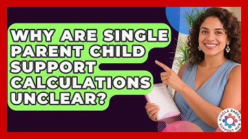 Why Are Single Parent Child Support Calculations Unclear? - Single Parent Support Hub
