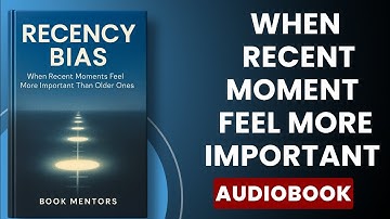 Recency Bias — When Recent Moments Feel More Important Than Older Ones  