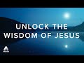 The Wisdom of Jesus: The Secret to Unlocking Spiritual Discernment