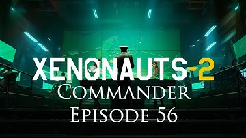 Xenonauts 2 - Commander Campaign - Episode 56