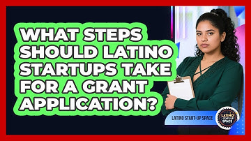 What Steps Should Latino Startups Take For A Grant Application? - Latino Start Up Space