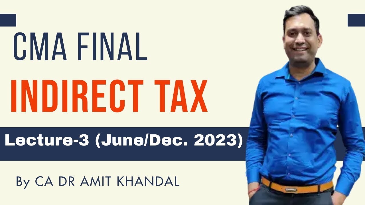 CMA FINAL INDIRECT TAX l Lecture- 3 l For June/Dec 2023 l Basic ...