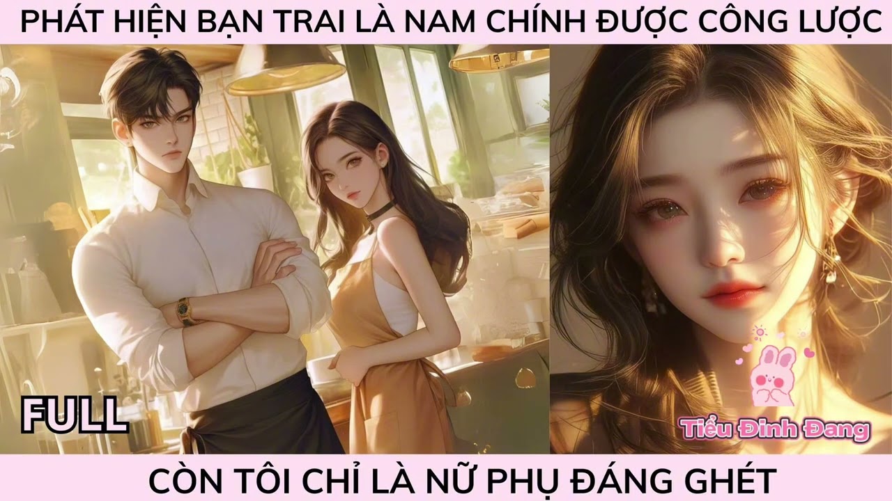 PHÁT HIỆN BẠN TRAI LÀ NAM CHÍNH ĐƯỢC CÔNG LƯỢC CÒN TÔI CHỈ LÀ NỮ PHỤ ĐÁNG GHÉT | Tiểu Đinh Đang