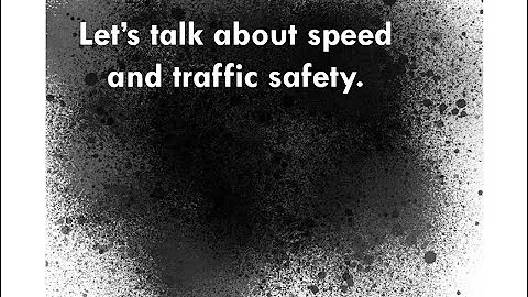 Let's talk about speed and traffic safety.