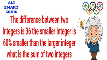 The difference between two Integers is 36 the smaller Integer is 60% smaller than the larger