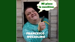 Video thumbnail of "Francesco Nozzolino - Mi piace la zucchina"