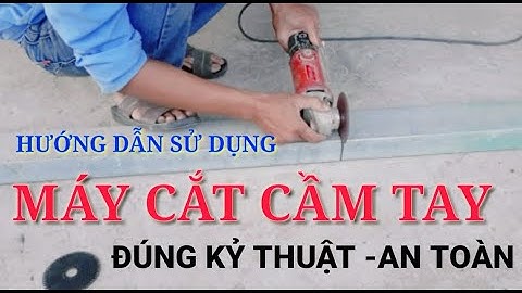 Hướng dẫn cách sử dụng máy cắt cầm tay đúng kỷ thuật và an toàn