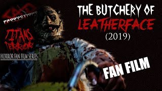 The Butchery of LEATHERFACE (2019) A Fan Film by SAJO Productions