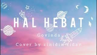 Hal Hebat - Govinda ( Cover by zinidin zidan) #lyricsvideo #musicindonesia