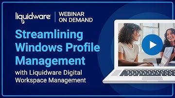 Webinar: Streamlining Windows Profile Management with Liquidware Digital Workspace Management