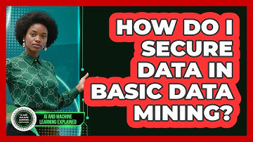 How Do I Secure Data In Basic Data Mining? - AI and Machine Learning Explained