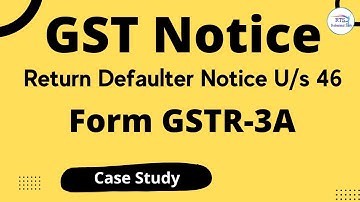 GSTR-3A Notice | What is GST Notice (GSTR 3A) | Return Defaulter Notice U/s 46 of CGST Act|