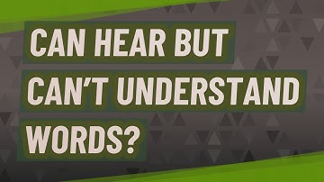 Can hear but can’t understand words?