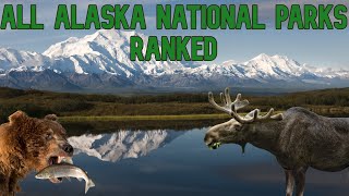 All 8 Alaska National Parks RANKED