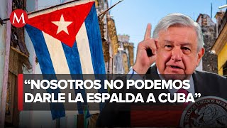 AMLO dice que México va ayudar a Cuba: 'No necesitamos permiso'