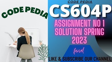 CS604P Assignment 1 Solution 2023 | CS604P Assignment No 1 Solution Spring 2023