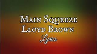 Main Squeeze - Lloyd Brown (Lyrics )