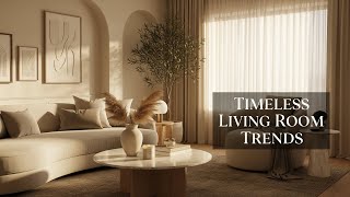 Living Room Trends That Will Never Go Out of Style | Timeless Decor Ideas