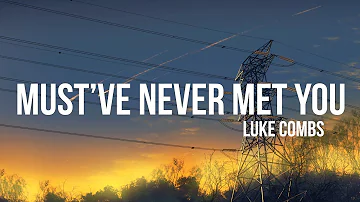 Luke Combs - Must've Never Met You (Lyrics)