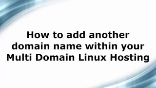 How to host another domain name within your Multi Domain Linux Hosting