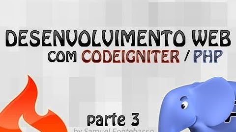 Vídeo Aula - Desenvolvimento Web com CodeIgniter / PHP - parte 3