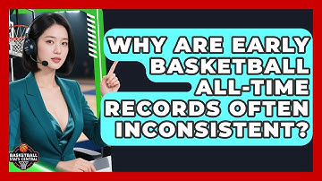 Why Are Early Basketball All-time Records Often Inconsistent? - Basketball Stats Central