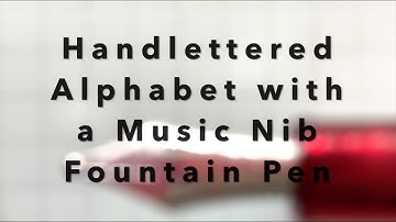 A Basic Handlettered Alphabet with a Music Nib Fountain Pen