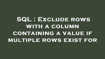 SQL : Exclude rows with a column containing a value if multiple rows exist for