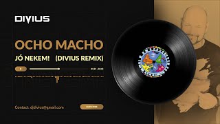 Ocho Macho - Jó Nekem! (Divius Remix)