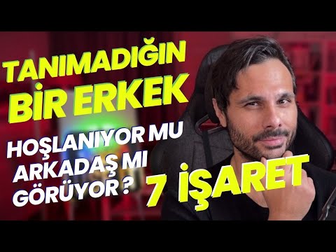 TANIMADIĞIN BİR ERKEK HOŞLANIYOR MU ARKADAŞ OLARAK MI GÖRÜYOR ? AŞK MI ARKADAŞLIK MI ? 7 İşaret !