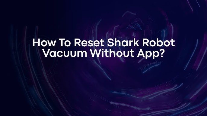 How to Reset Shark Robot Vacuum Without App: Easy Steps