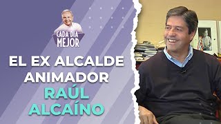 El ex Alcalde.. Animador.. RAÚL ALCAÍNO | Cap 236 | CADA DÍA MEJOR TV (2023)