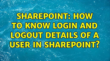 Sharepoint: How to know login and logout details of a user in sharepoint?