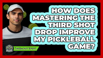 How Does Mastering The **third Shot Drop** Improve My **pickleball Game**? - The Racket Xpert