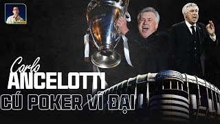 TÓM TẮT 4 LẦN VÔ ĐỊCH CHAMPIONS LEAGUE CỦA ANCELOTTI: CÚ POKER VĨ ĐẠI CỦA LÃO TƯỚNG QUÂN ĐẠI TÀI