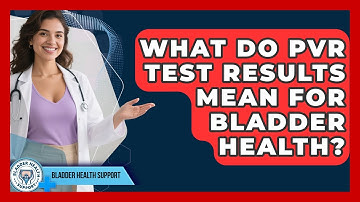 What Do PVR Test Results Mean For Bladder Health? - Bladder Health Support