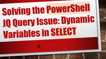 Solving the PowerShell JQ Query Issue: Dynamic Variables in SELECT