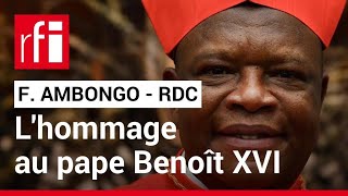 Cardinal Fridolin Ambongo (RDC) : le pape Benoît XVI reste « notre plus grand théologien » • RFI