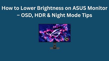 How to Lower Brightness on ASUS Monitor – OSD, HDR & Night Mode Tips