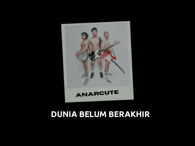 Anarcute - Dunia Belum Berakhir. lirik dan video class=