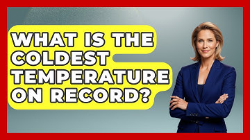What Is The Coldest Temperature On Record? - Weather Watchdog