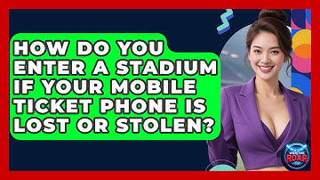 How Do You Enter A Stadium If Your Mobile Ticket Phone Is Lost Or Stolen? - Where the Fans Roar