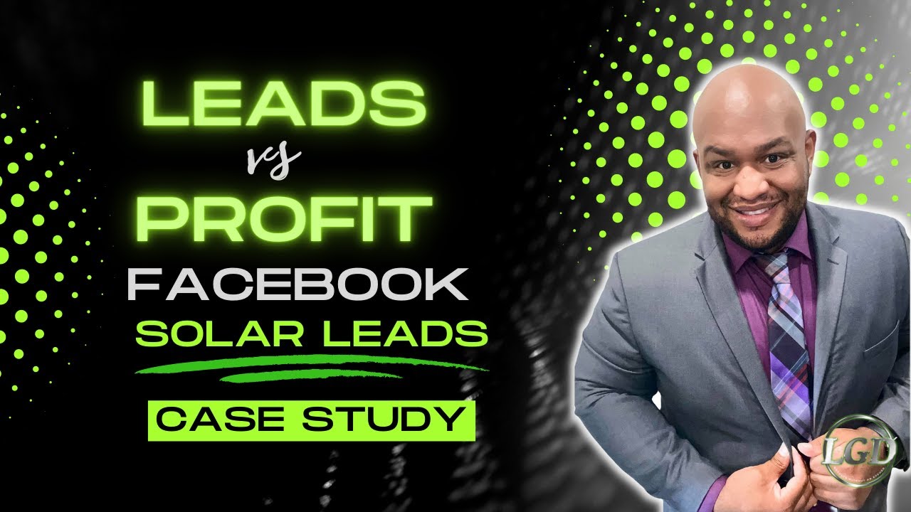 Leads Vs Profit: Facebook Solar Leads Case Study
