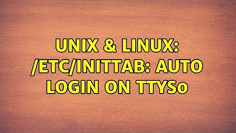 Unix & Linux: /etc/inittab: auto login on ttyS0