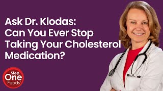Can You Ever Stop Taking Your Cholesterol Medication? | Step One Foods LIVE Clip