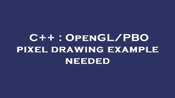 C++ : OpenGL/PBO pixel drawing example needed