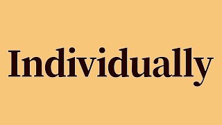 Individually Meaning and Definition