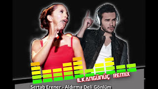 İlkan Günüç & Sertap Erener - Aldırma Deli Gönlüm (Remix)